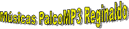 M�sicas PalcoMP3 Reginaldo